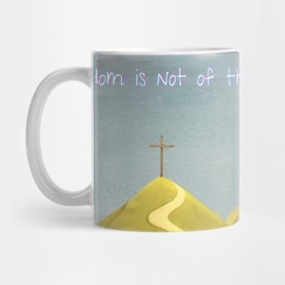 Christian Art My Kingdom is not of this World John 18:36 Bible Verse Mug